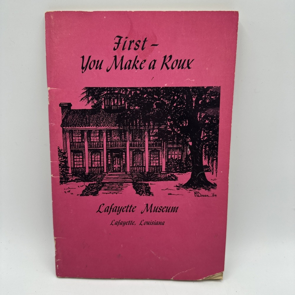First — You Make A Roux 1955 Lafayette Museum Cookbook  Louisiana Recipes 3rd Ed